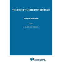 The Cauchy Method of Residues: Theory and Applications [Hardcover]