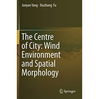 The Centre of City: Wind Environment and Spatial Morphology [Paperback]