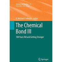 The Chemical Bond III: 100 years old and getting stronger [Paperback]