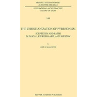 The Christianization of Pyrrhonism: Scepticism and Faith in Pascal, Kierkegaard, [Hardcover]