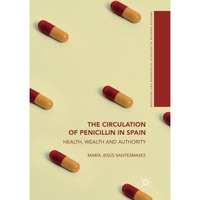 The Circulation of Penicillin in Spain: Health, Wealth and Authority [Paperback]