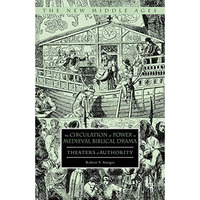 The Circulation of Power in Medieval Biblical Drama: Theaters of Authority [Hardcover]