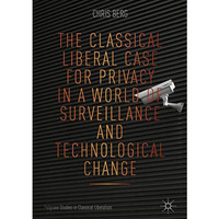 The Classical Liberal Case for Privacy in a World of Surveillance and Technologi [Hardcover]