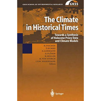 The Climate in Historical Times: Towards a Synthesis of Holocene Proxy Data and  [Hardcover]