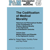 The Codification of Medical Morality: Historical and Philosophical Studies of th [Paperback]