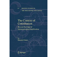 The Context of Constitution: Beyond the Edge of Epistemological Justification [Hardcover]