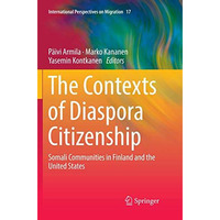 The Contexts of Diaspora Citizenship: Somali Communities in Finland and the Unit [Paperback]