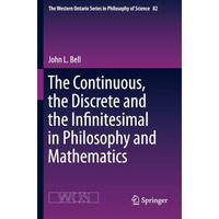 The Continuous, the Discrete and the Infinitesimal in Philosophy and Mathematics [Paperback]