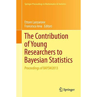 The Contribution of Young Researchers to Bayesian Statistics: Proceedings of BAY [Hardcover]