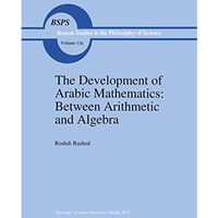 The Development of Arabic Mathematics: Between Arithmetic and Algebra [Hardcover]