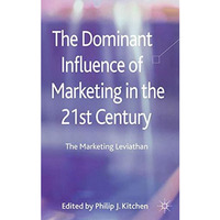 The Dominant Influence of Marketing in the 21st Century: The Marketing Leviathan [Hardcover]