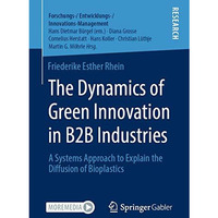 The Dynamics of Green Innovation in B2B Industries: A Systems Approach to Explai [Paperback]