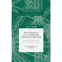 The Dynamics of a Terrorist Targeting Process: Anders B. Breivik and the 22 July [Hardcover]