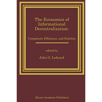 The Economics of Informational Decentralization: Complexity, Efficiency, and Sta [Hardcover]