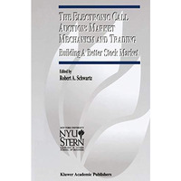 The Electronic Call Auction: Market Mechanism and Trading: Building a Better Sto [Hardcover]