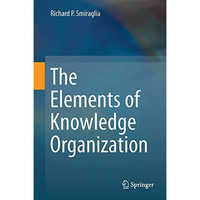 The Elements of Knowledge Organization [Hardcover]