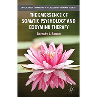 The Emergence of Somatic Psychology and Bodymind Therapy [Paperback]