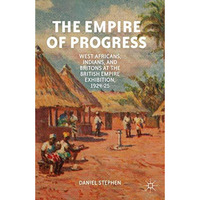 The Empire of Progress: West Africans, Indians, and Britons at the British Empir [Paperback]