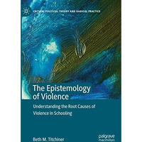 The Epistemology of Violence: Understanding the Root Causes of Violence in Schoo [Hardcover]