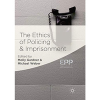 The Ethics of Policing and Imprisonment [Paperback]