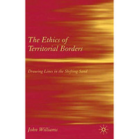 The Ethics of Territorial Borders: Drawing Lines in the Shifting Sand [Hardcover]