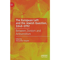 The European Left and the Jewish Question, 1848-1992: Between Zionism and Antise [Hardcover]