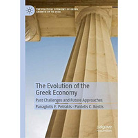 The Evolution of the Greek Economy: Past Challenges and Future Approaches [Hardcover]