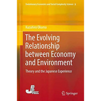 The Evolving Relationship between Economy and Environment: Theory and the Japane [Hardcover]