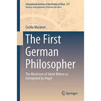 The First German Philosopher: The Mysticism of Jakob B?hme as Interpreted by Heg [Hardcover]