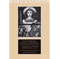 The Footprints of Michael the Archangel: The Formation and Diffusion of a Saintl [Hardcover]