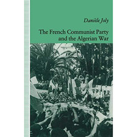 The French Communist Party and the Algerian War [Paperback]