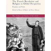 The French Revolution and Religion in Global Perspective: Freedom and Faith [Hardcover]