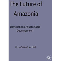 The Future of Amazonia: Destruction or Sustainable Development? [Hardcover]