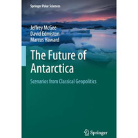 The Future of Antarctica: Scenarios from Classical Geopolitics [Paperback]