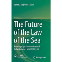 The Future of the Law of the Sea: Bridging Gaps Between National, Individual and [Hardcover]