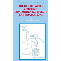 The Ganges Water Diversion: Environmental Effects and Implications [Hardcover]