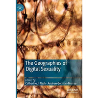 The Geographies of Digital Sexuality [Paperback]