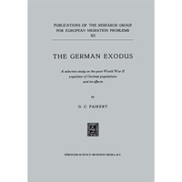 The German exodus: A selective study on the post-World War II expulsion of Germa [Paperback]