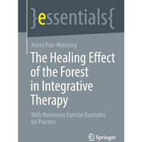 The Healing Effect of the Forest in Integrative Therapy: With Numerous Exercise  [Paperback]