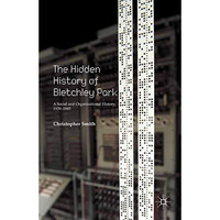 The Hidden History of Bletchley Park: A Social and Organisational History, 1939 [Paperback]