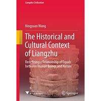 The Historical and Cultural Context of Liangzhu: Redefining a Relationship of Eq [Hardcover]