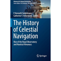 The History of Celestial Navigation: Rise of the Royal Observatory and Nautical  [Paperback]