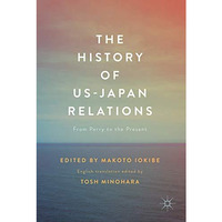 The History of US-Japan Relations: From Perry to the Present [Hardcover]