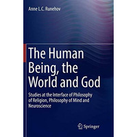 The Human Being, the World and God: Studies at the Interface of Philosophy of Re [Paperback]