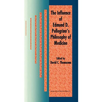 The Influence of Edmund D. Pellegrinos Philosophy of Medicine [Hardcover]