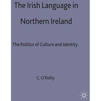 The Irish Language in Northern Ireland: The Politics of Culture and Identity [Hardcover]