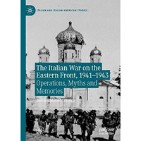 The Italian War on the Eastern Front, 19411943: Operations, Myths and Memories [Hardcover]