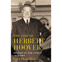 The Life of Herbert Hoover: Keeper of the Torch, 1933-1964 [Hardcover]