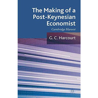 The Making of a Post-Keynesian Economist: Cambridge Harvest [Paperback]