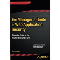 The Manager's Guide to Web Application Security: A Concise Guide to the Weaker S [Paperback]